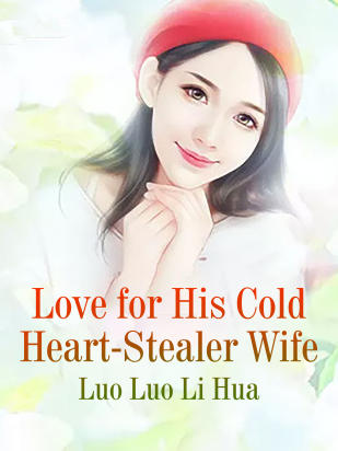 Love for His Cold Heart-Stealer Wife